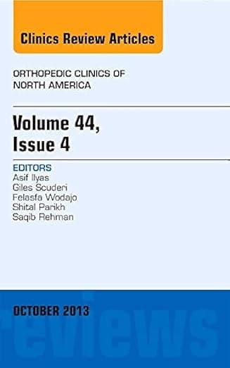 Volume 44, Issue 4, An Issue of Orthopedic Clinics (Volume 44-4) (The Clinics: Orthopedics, Volume 44-4) - Asif M. Ilyas MD