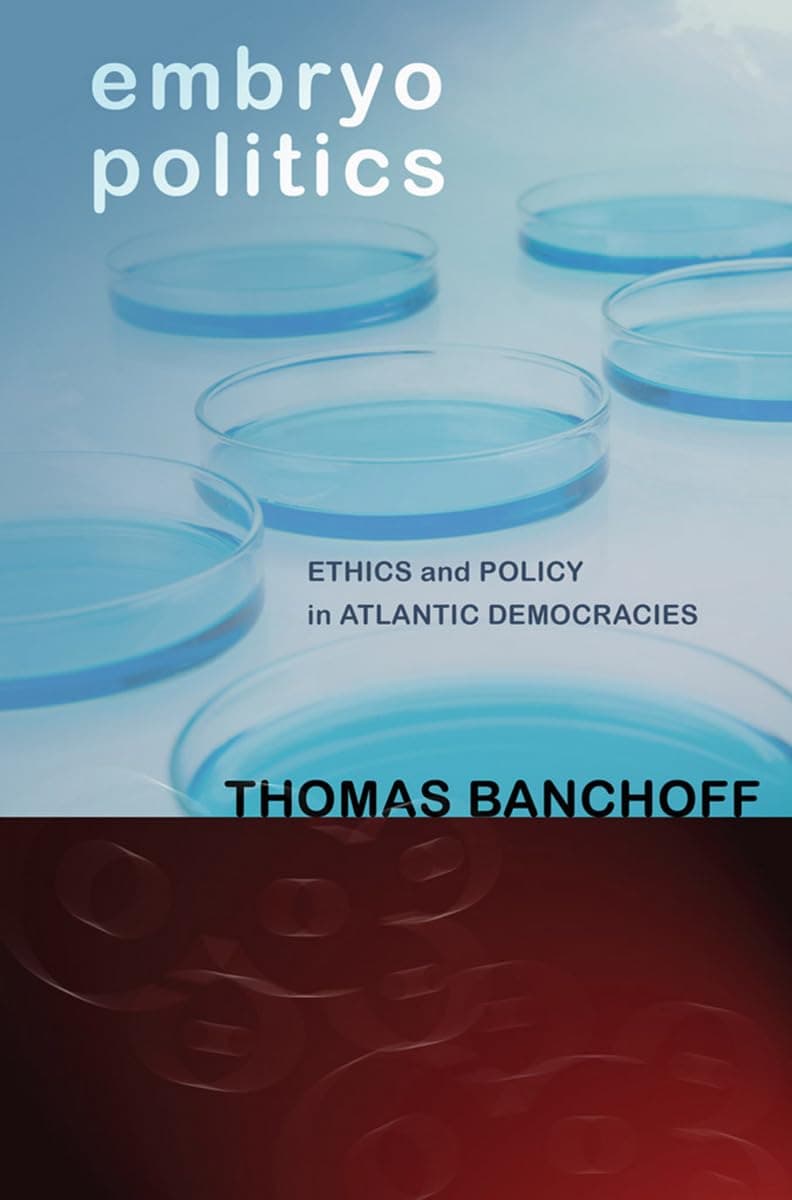 Embryo Politics: Ethics and Policy in Atlantic Democracies