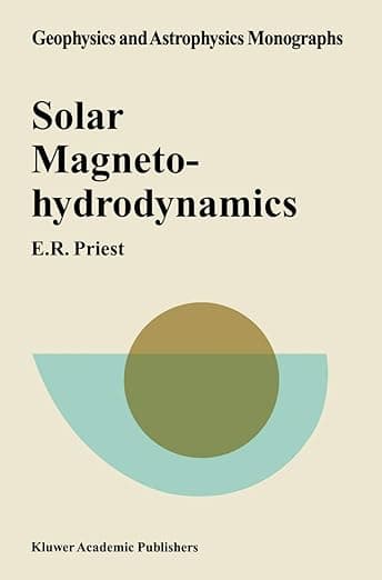 Solar Magnetohydrodynamics (Geophysics and Astrophysics Monographs) - Priest