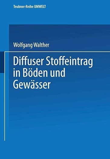 Diffuser Stoffeintrag in Böden und Gewässer (Teubner-Reihe Umwelt) (German Edition) - Wolfgang Walther