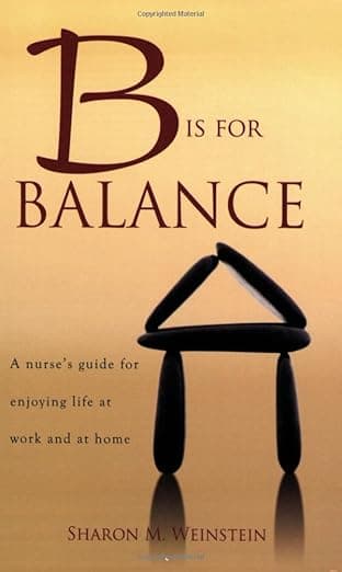 B Is for Balance: A Nurse's Guide for Enjoying Life at Work and at Home - Sigma Theta Tau Intl