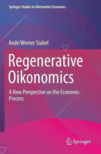 Regenerative Oikonomics: A New Perspective on the Economic Process (Springer Studies in Alternative Economics) - Andri Werner Stahel