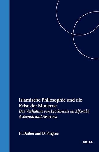 Islamische Philosophie und die Krise der Moderne: Das Verhältnis von Leo Strauss zu Alfarabi, Avicenna und Averroes (Islamic Philosophy, Theology and Science. Texts and Studies, 43) (German Edition) - Leo Strauss