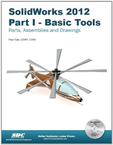 Solidworks 2012: Basic Tools: Introductory Level Tutorials Parts, Assemblies and Drawings - Paul Tran