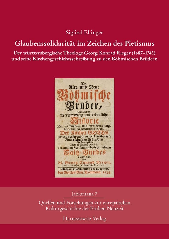 Glaubenssolidaritat Im Zeichen Des Pietismus: Der Wurttembergische Theologe Georg Konrad Rieger (1687-1743) Und Seine Kirchengeschichtsschreibung Zu ... Brudern (Jabloniana) (German Edition) - Harrassowitz