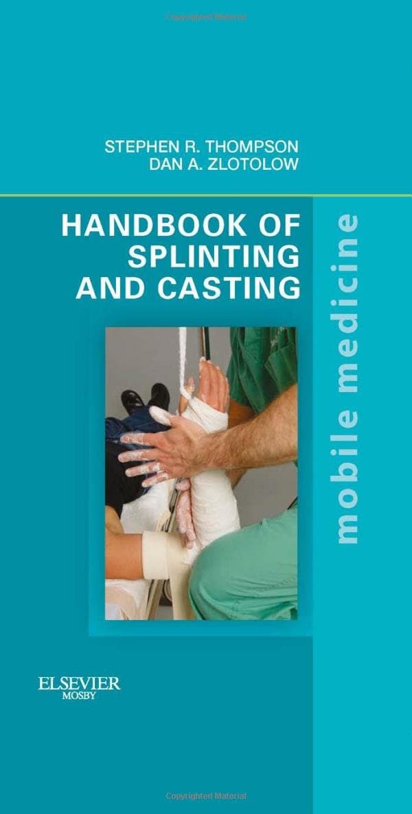 Handbook of Splinting and Casting: Mobile Medicine Series - Stephen R. Thompson MD  MEd  FRCSC