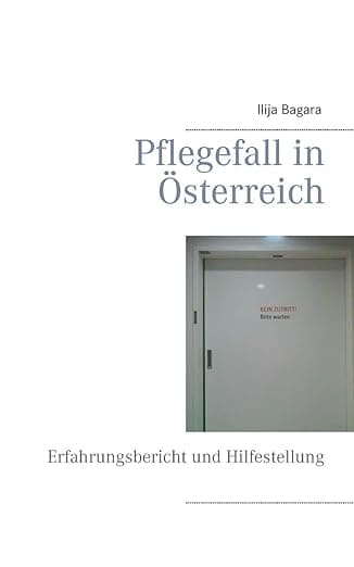 Pflegefall in Österreich: Erfahrungsbericht und Hilfestellung (German Edition) - Books on Demand