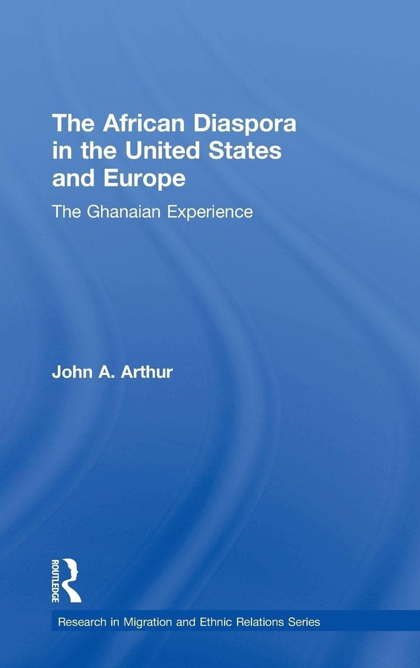 The African Diaspora in the United States and Europe: The Ghanaian Experience (Research in Migration and Ethnic Relations Series) - John A. Arthur