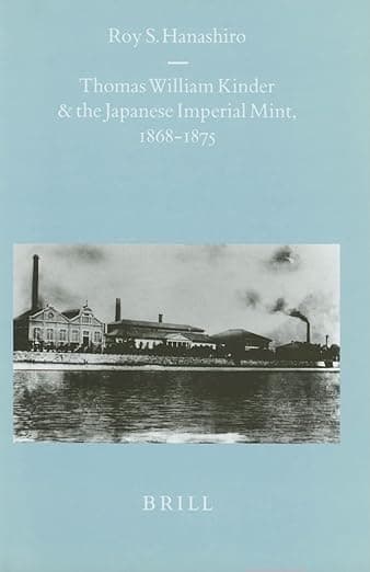 Thomas William Kinder and the Japanese Imperial Mint, 1868-1875 (Brill's Japanese Studies Library, 9) - Roy Hanashiro
