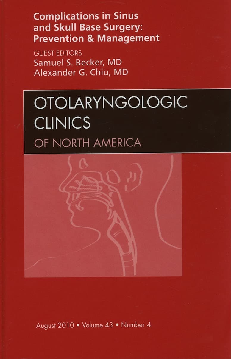 Complications in Sinus and Skull Base Surgery: Prevention and Management, An Issue of Otolaryngologic Clinics (Volume 43-4) (The Clinics: Surgery, Volume 43-4)