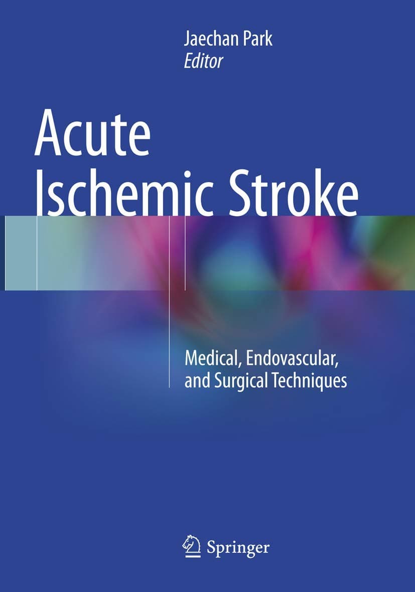 Acute Ischemic Stroke: Medical, Endovascular, and Surgical Techniques - Springer