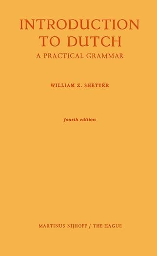 Introduction to Dutch: A Practical Grammar - William Z. Shetter