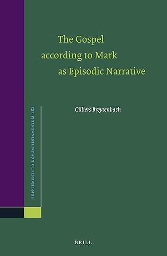 The Gospel according to Mark as Episodic Narrative (Novum Testamentum, Supplements, 182) - Cilliers Breytenbach