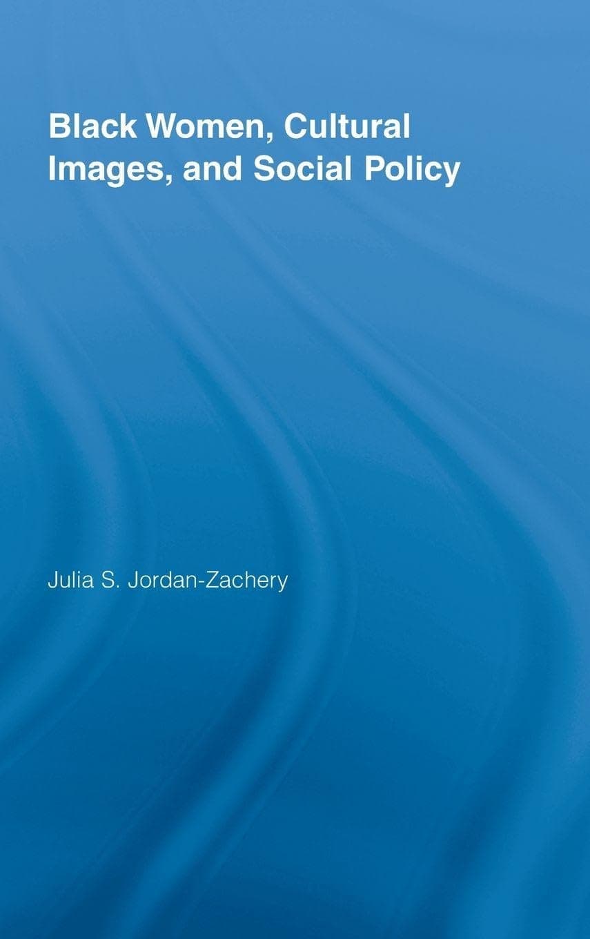 Black Women, Cultural Images and Social Policy (Routledge Studies in North American Politics)