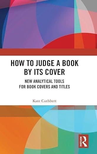 How to Judge a Book by its Cover: New Analytical Tools for Book Covers and Titles - Kate Cuthbert
