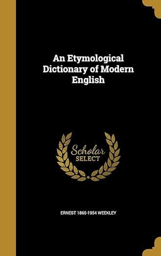 An Etymological Dictionary of Modern English - Wentworth Press