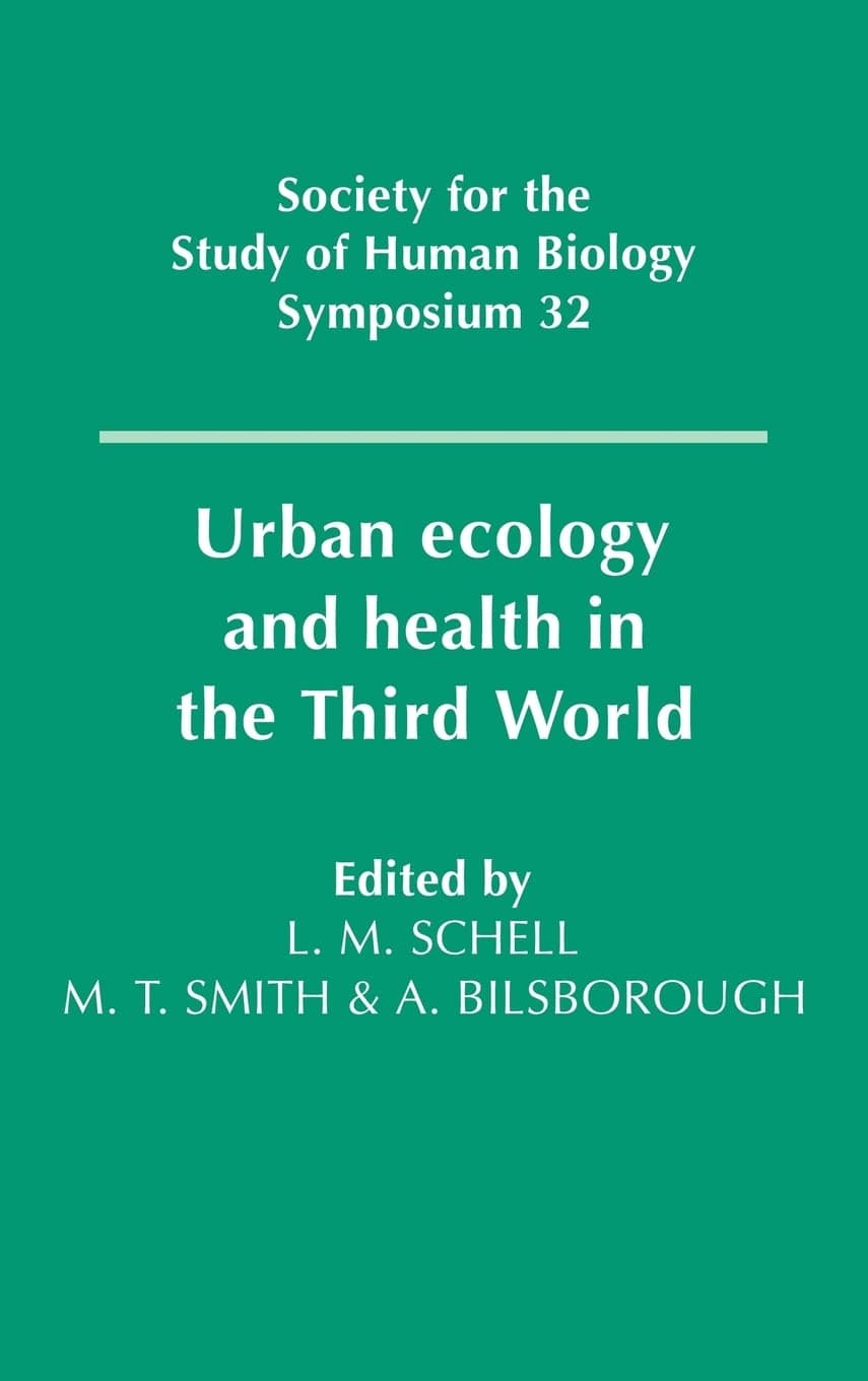 Urban Ecology and Health in the Third World (Society for the Study of Human Biology Symposium Series, Series Number 32)