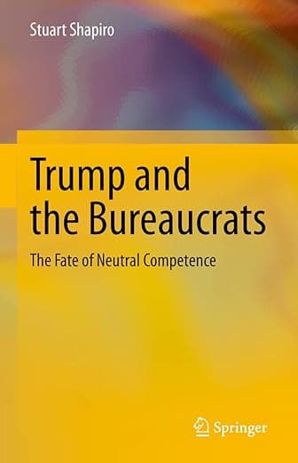 Trump and the Bureaucrats: The Fate of Neutral Competence - Stuart Shapiro