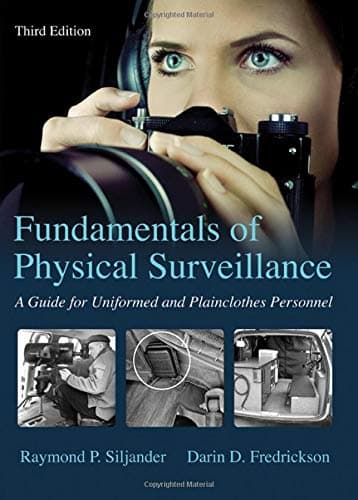 Fundamentals of Physical Surveillance: A Guide for Uniformed and Plainclothes Personnel - Raymond P. Siljander