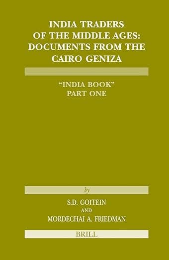 India Traders of the Middle Ages: Documents from the Cairo Geniza 'India Book' (Études sur le judaïsme médiéval, 31) - Shelomo Dov Goitein