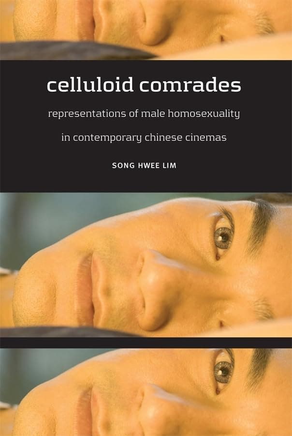 Celluloid Comrades: Representations of Male Homosexuality in Contemporary Chinese Cinemas - University of Hawaii Press