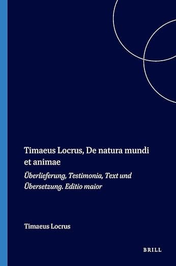 Timaeus Locrus, De natura mundi et animae: Überlieferung, Testimonia, Text und Übersetzung. Editio maior - Timaeus Locrus