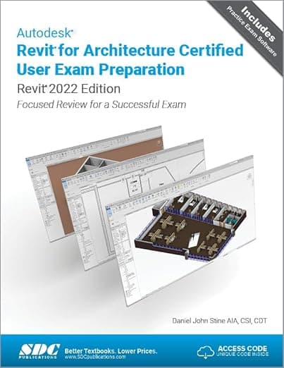 Autodesk Revit for Architecture Certified User Exam Preparation (Revit 2022 Edition): Focused Review for a Successful Exam - Daniel Stine