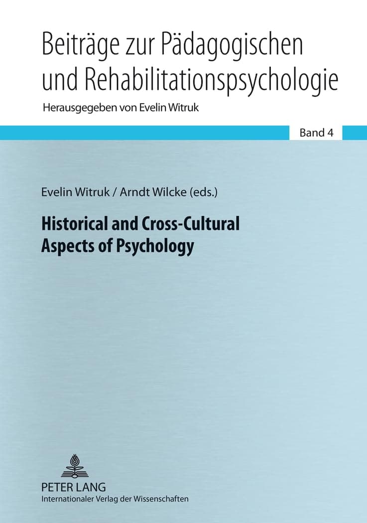 Historical and Cross-Cultural Aspects of Psychology (Beiträge zur Pädagogischen und Rehabilitationspsychologie. Studies in Educational and Rehabilitation Psychology) - Peter Lang GmbH, Internationaler Verlag der Wissenschaften