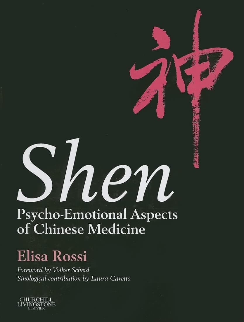 Shen: Psycho-Emotional Aspects of Chinese Medicine - Elisa Rossi MD  PhD  BA