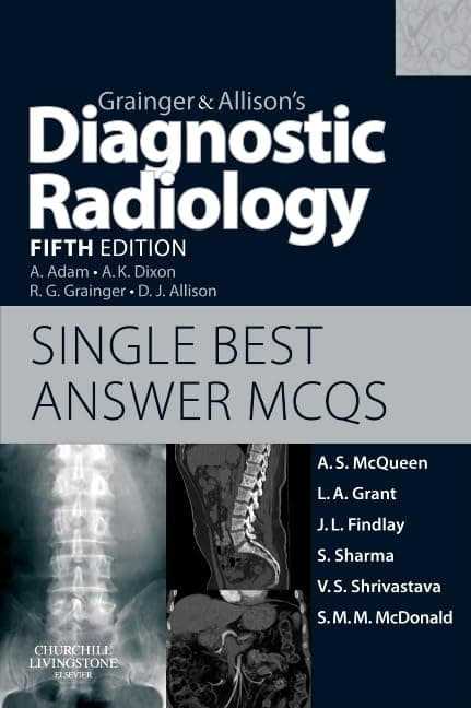 Grainger & Allison's Diagnostic Radiology 5th Edition Single Best Answer MCQs - Andrew S McQueen MRCP FRCR