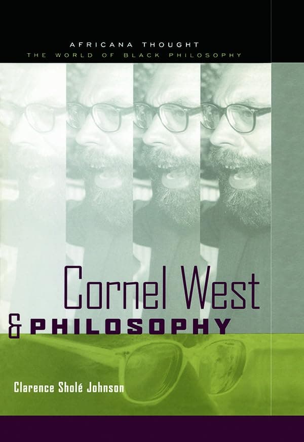 Cornel West and Philosophy: The Quest for Social Justice (Africana Thought) - Routledge