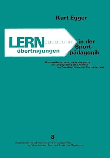 Lernübertragungen in der Sportpädagogik: Bildungstheoretische, methodologische und lernpsychologische Aspekte des Transfer Problems im Sportunterricht ... und Sportschule Magglingen) (German Edition) - EGGER