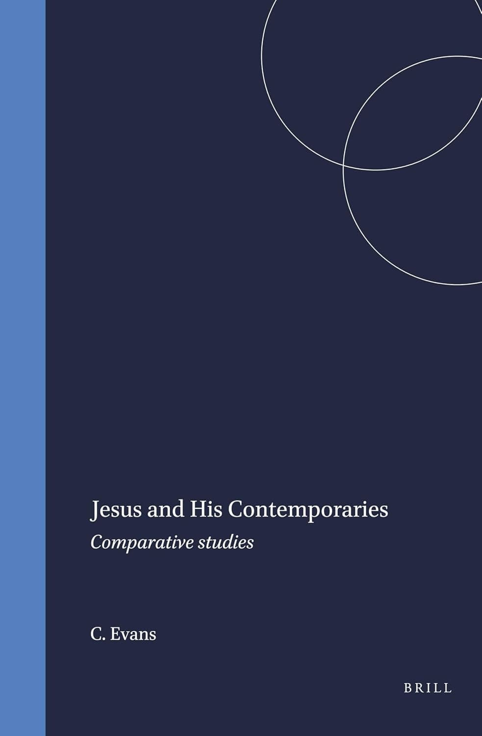 Jesus and His Contemporaries: Comparative studies (Arbeiten zur Geschichte des antiken Judentums und des Urchristentums, 25) - C.A. Evans