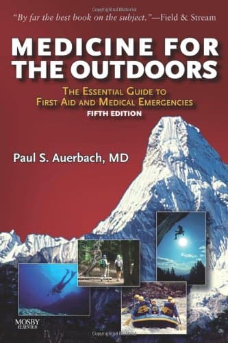 Medicine for the Outdoors: The Essential Guide to First Aid and Medical Emergency, 5th Edition - Paul S. Auerbach