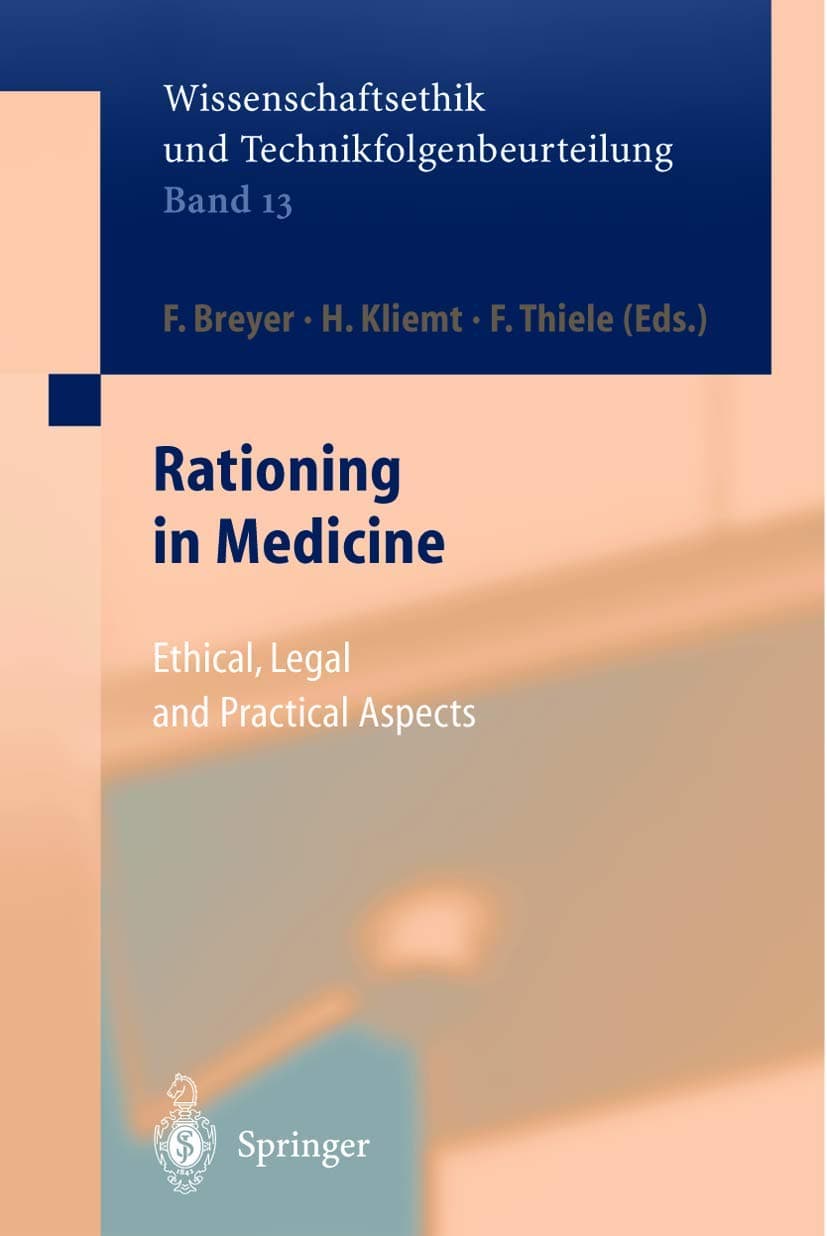 Rationing in Medicine: Ethical, Legal and Practical Aspects (Ethics of Science and Technology Assessment, 13)