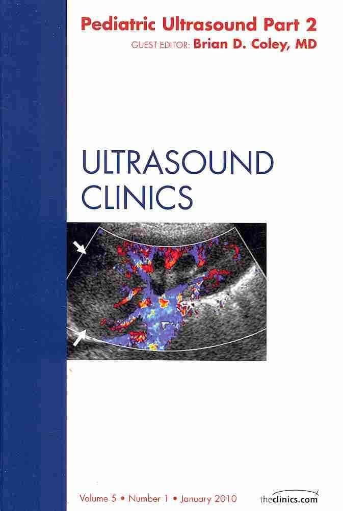 Pediatric Ultrasound, Part 2, An Issue of Ultrasound Clinics (Volume 5-1) (The Clinics: Radiology, Volume 5-1)