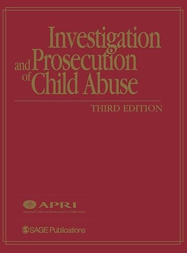 Investigation and Prosecution of Child Abuse - American Prosecutors Research Institute