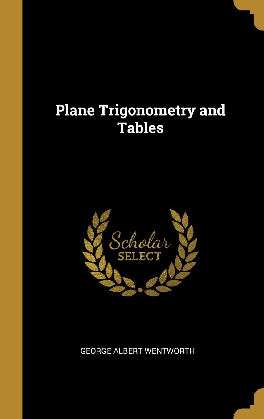 Plane Trigonometry and Tables - Wentworth Press