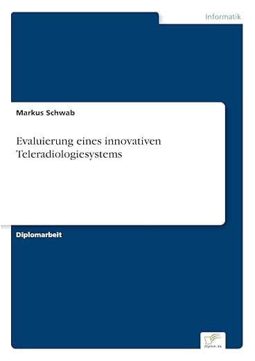 Evaluierung eines innovativen Teleradiologiesystems (German Edition) - Diplomarbeiten Agentur diplom.de
