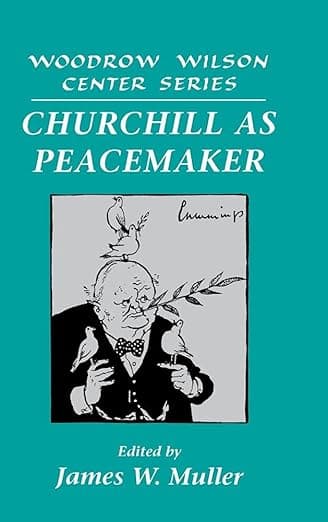 Churchill as Peacemaker (Woodrow Wilson Center Press) - James W. Muller