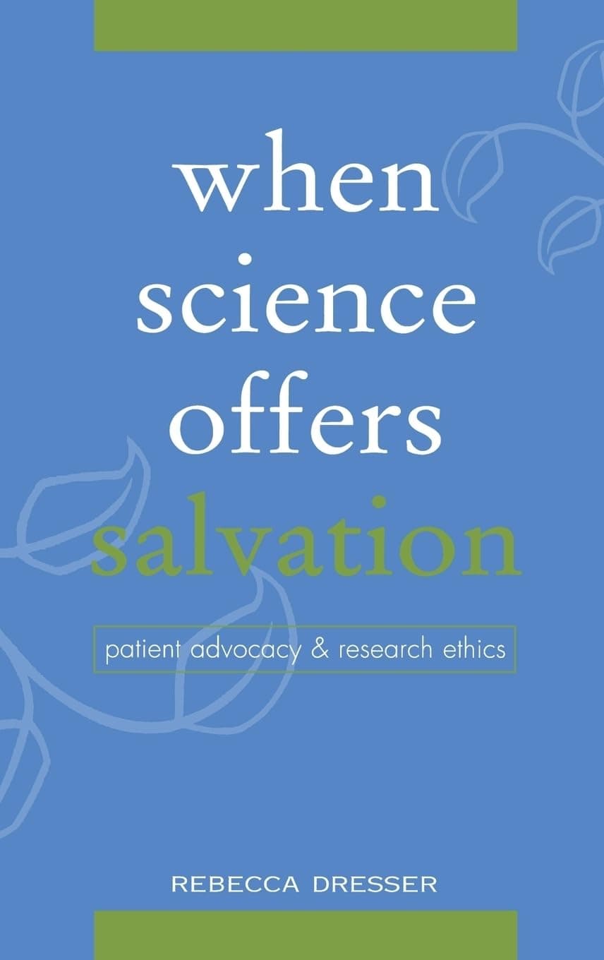 When Science Offers Salvation: Patient Advocacy and Research Ethics