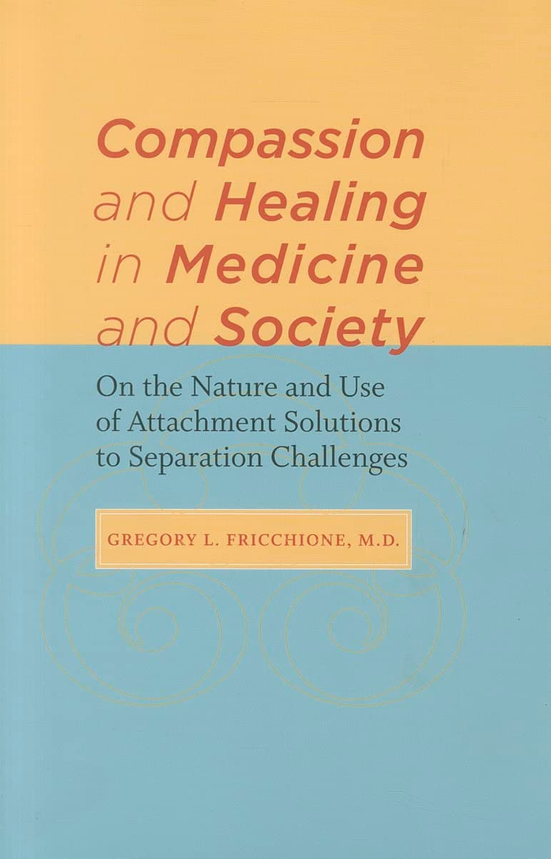 Compassion and Healing in Medicine and Society: On the Nature and Use of Attachment Solutions to Separation Challenges