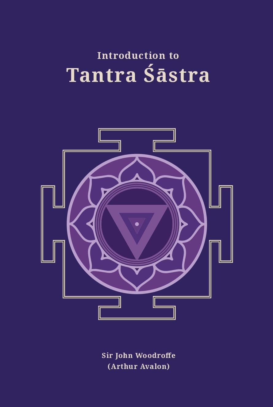 Introduction to Tantra Sastra (Revised, newly composed text edition) | Sir John Woodroffe (Arthur Avalon) - Sir John Woodroffe