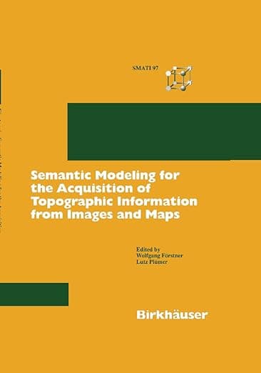 Semantic Modeling for the Acquisition of Topographic Information from Images and Maps: SMATI 97 - PLUMER