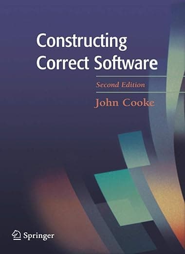 Constructing Correct Software (Formal Approaches to Computing and Information Technology,) - D. John Cooke