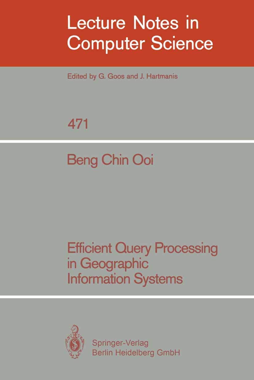 Efficient Query Processing in Geographic Information Systems (Lecture Notes in Computer Science, 471) - Beng Chin Ooi