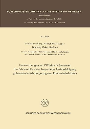 Untersuchungen zur Diffusion in Systemen der Edelmetalle unter besonderer Berücksichtigung galvanotechnisch aufgetragener Edelmetallschichten ... Landes Nordrhein-Westfalen) (German Edition) - VS Verlag für Sozialwissenschaften