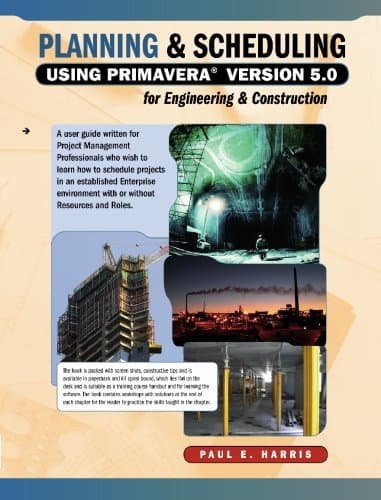 Planning & Scheduling Using Primavera Version 5.0 for Engineering & Construction - Paul E Harris