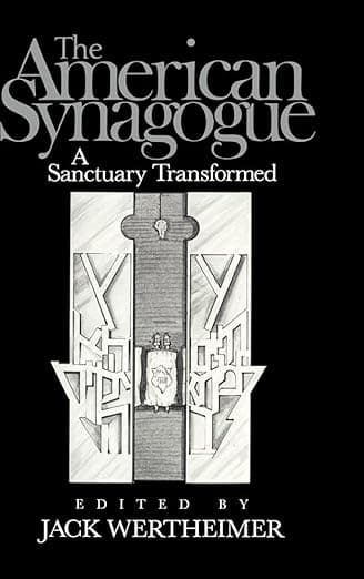 The American Synagogue: A Sanctuary Transformed - Jack Wertheimer