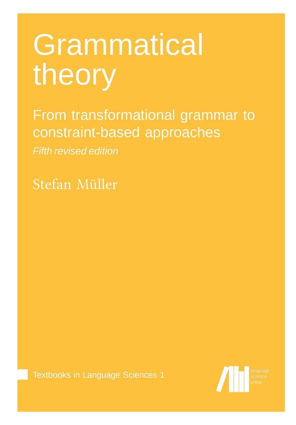 Grammatical theory: From transformational grammar to constraint-based approaches - Language Science Press